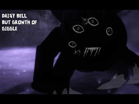 Daisy bell but its growth of giggle