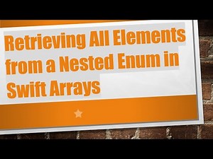 Retrieving All Elements from a Nested Enum in Swift Arrays