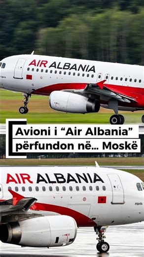 Avioni i “Air Albania” përfundon në… Moskë