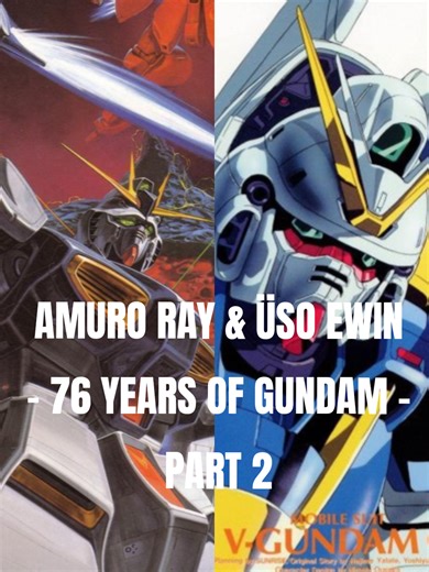 Amuro Ray and Üso Ewin: 76 Years of Gundam - Part 2