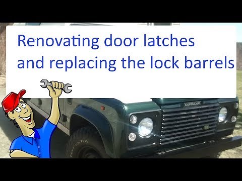 Renovating Land Rover door latches and replacing the barrels