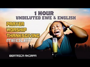 1 hour Non-Stop Fire 🔥 Ewe & English Worship Medley by Beatrice Akorfa 🕊️🙏😭