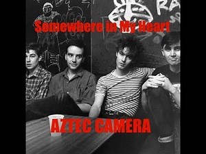 Somewhere in My Heart AZTEC CAMERA - 1987 - HQ