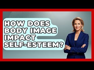 How Does Body Image Impact Self-esteem? - Gender Equality Network