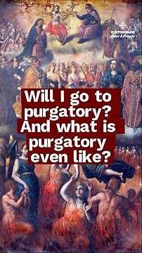 Will I Go to Purgatory? What It’s Really Like According to Catholic Teaching
