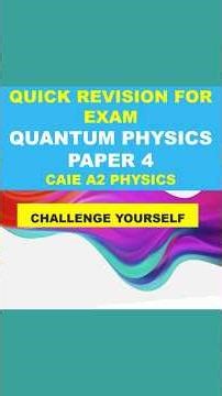 Last Minute Revision and Exam Traps I CAIE A2 Physics (9702) I Paper 4 I QUANTUM PHYSICS 01/02 🚀