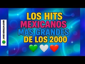 Los Hits Mexicanos Más Grandes de los 2000s 💚🤍❤️