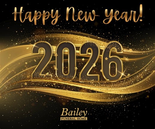 ✨ New Year’s Day Update from Bailey Funeral Home ✨ As we welcome a fresh new year, our hearts remain with every family we have the honor of serving. We know this season can be especially tender for those missing someone they love. May you find moments of peace, comfort, and quiet strength in the days ahead. 💙🌟 “You don’t have to see the whole path—just take the next gentle step. Healing is not a race, and you are doing the best you can.” Please note that our office will be closed on January 1s