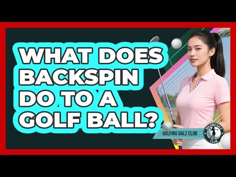 What Does Backspin Do To A Golf Ball?