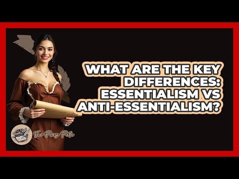 What Are the Key Differences: Essentialism vs Anti-Essentialism?