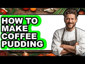 How To Make Coffee Pudding (Easy Method)