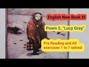 Poem 5. "Lucy Gray" Pre Reading and All exercises 1 to 7 solved. (English New Book Class XI.