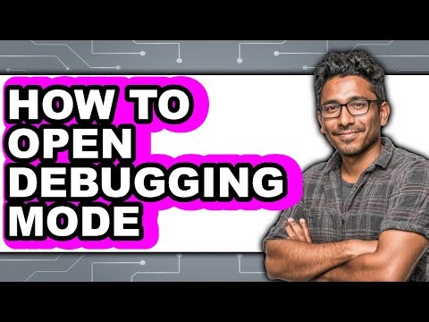 How to Open Debugging Mode - Full Guide