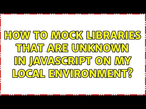 How to mock libraries that are unknown in Javascript on my local environment?
