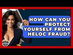 How Can You Protect Yourself From HELOC Fraud? - Home Investing Experts