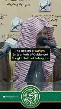 The Reality of Sufism: Is It a Path of Guidance? Shaykh Salih al-Luhaydan