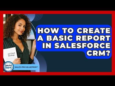 How To Create A Basic Report In Salesforce CRM? - Sales Pro Blueprint
