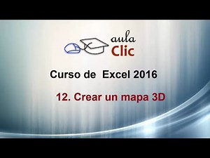 Curso de Excel 2016. 12.6. Crear mapas 3D.