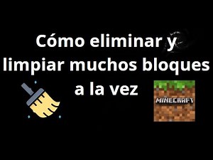 Cómo eliminar y limpiar muchos bloques a la vez en Minecraft — Guía completa