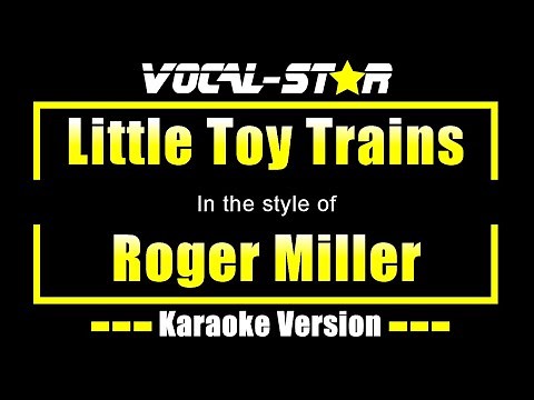 Roger Miller - Little Toy Trains (Karaoke Version) with Lyrics HD Vocal-Star Karaoke