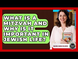 What Is A Mitzvah And Why Is It Important In Jewish Life? - Raising Jewish Children