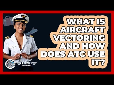 What Is Aircraft Vectoring And How Does ATC Use It? - Air Traffic Insider