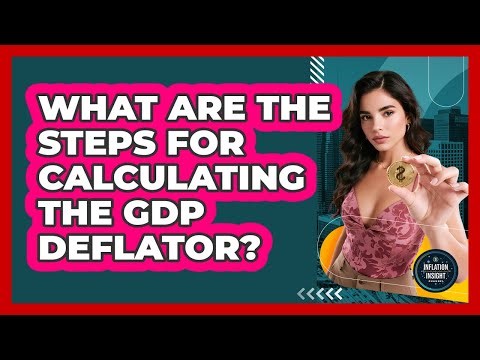 What Are the Steps for Calculating the GDP Deflator?