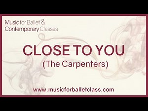 Close to You (The Carpenters) - Piano version for a slow tendu ballet class exercise