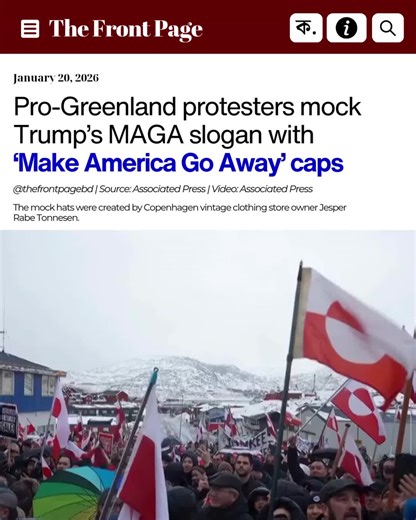 The Front Page on Instagram: "Follow @thefrontpagebd for more! #FP14322726 Red baseball caps spoofing Donald Trump’s iconic MAGA hats have become a symbol of Danish and Greenlandic defiance against the U.S. president’s threat to seize the frozen territory. The caps reading “Make America Go Away” — parodying Trump’s “Make America Great Again” slogan — have gained popularity along with several variants on social media and at public protests, including a weekend demonstration held in freezing weath
