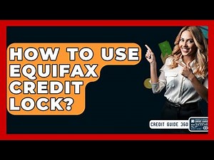 How To Use Equifax Credit Lock? - CreditGuide360.com
