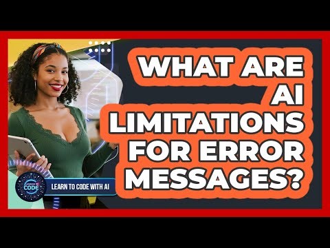 What Are AI Limitations For Error Messages?