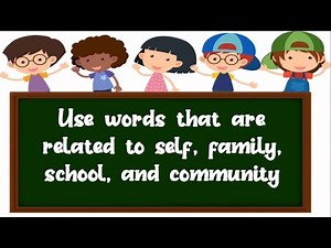 ENGLISH 1 - QUARTER 3 - Week 2: Use Words that are related to self, family, school and community