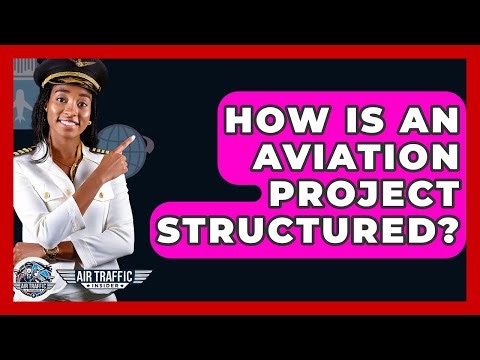 How Is An Aviation Project Structured? - Air Traffic Insider
