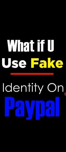 PayPal, What if you use fake ID
