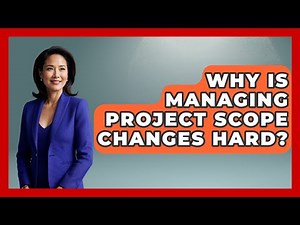 Why Is Managing Project Scope Changes Hard? - The Project Manager Toolkit
