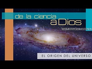 De la ciencia a Dios: el origen del Universo - P. Manuel Carreira SJ