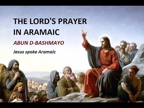 The Lord´s Prayer in Aramaic (Translation Aramaic/English/German)