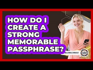 How Do I Create A Strong Memorable Passphrase?