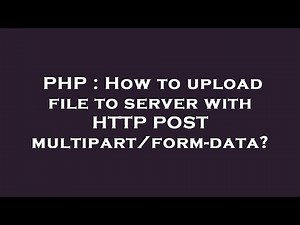 PHP : How to upload file to server with HTTP POST multipart/form-data?