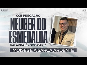 CCB PREGAÇÃO NEUBER DO STA. ESMERALDA - ÊXODO CAP. 3