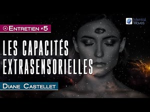 Comprendre les capacités & perceptions extrasensorielles | Diane Castellet