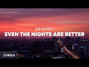 Air Supply - Even the Nights Are Better (Lyrics)
