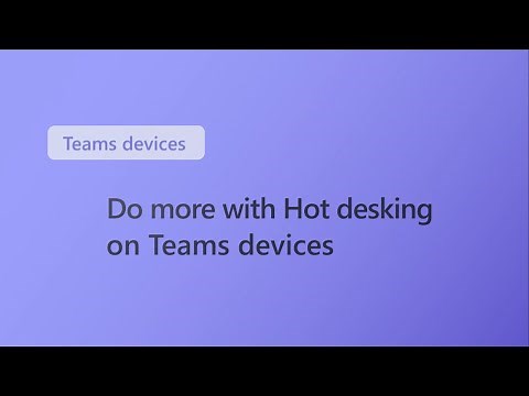 Do more with Hot desking on Teams Devices
