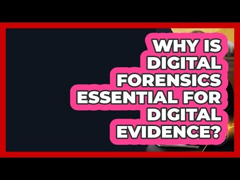 Why Is Digital Forensics Essential For Digital Evidence? - Courtroom Chronicles