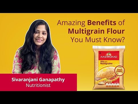 Sivaranjani, Nutritionist, on amazing benefits of multigrain flour| Aashirvaad Atta with Multigrains