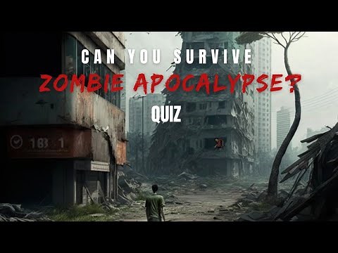 16 Questions to determine if you would Survive A Zombie Apocalypse