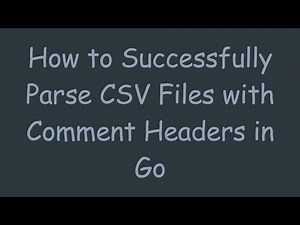 How to Successfully Parse CSV Files with Comment Headers in Go