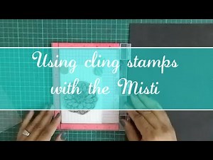 part 3- Using Misti With Cling Stamps