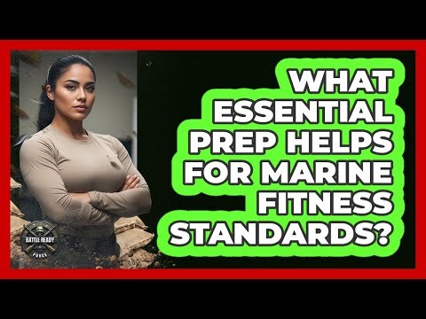What Essential Prep Helps For Marine Fitness Standards?
