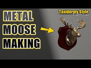 Taxidermy Style Metal Casting - Bronze Trophy Moose Tutorial